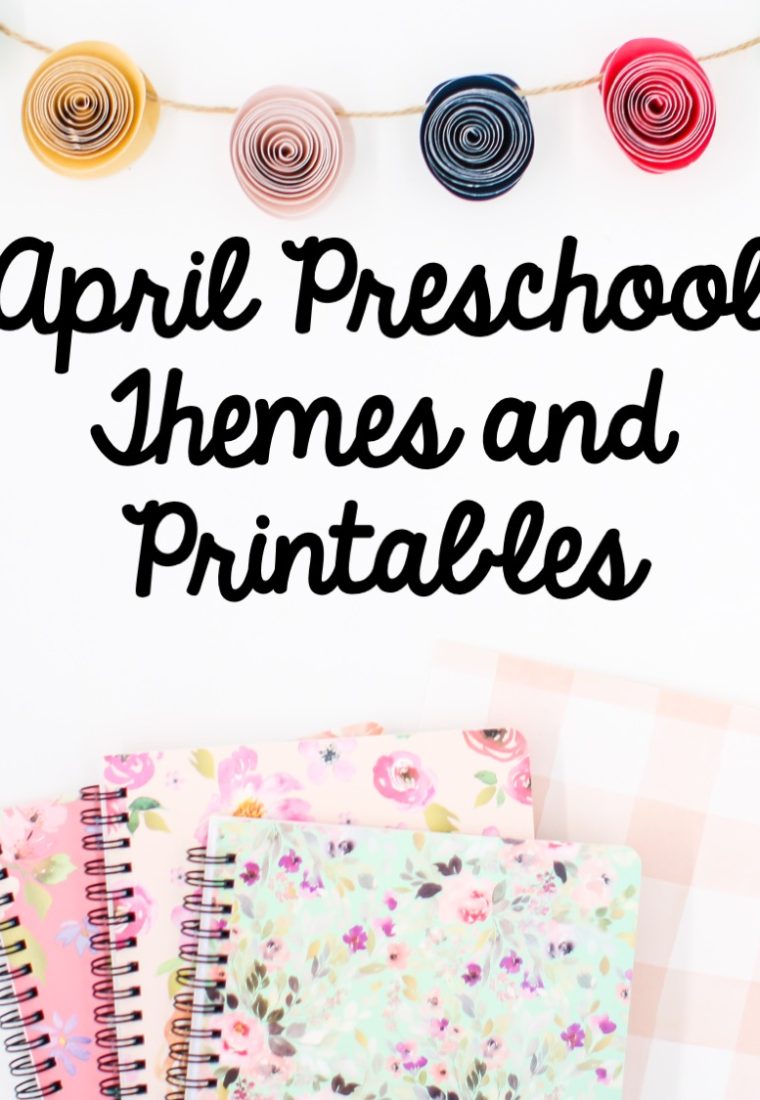 April Preschool Themes and Printables